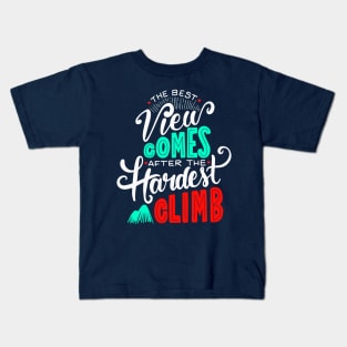 The Best View Comes After the Hardest Climb. Kids T-Shirt